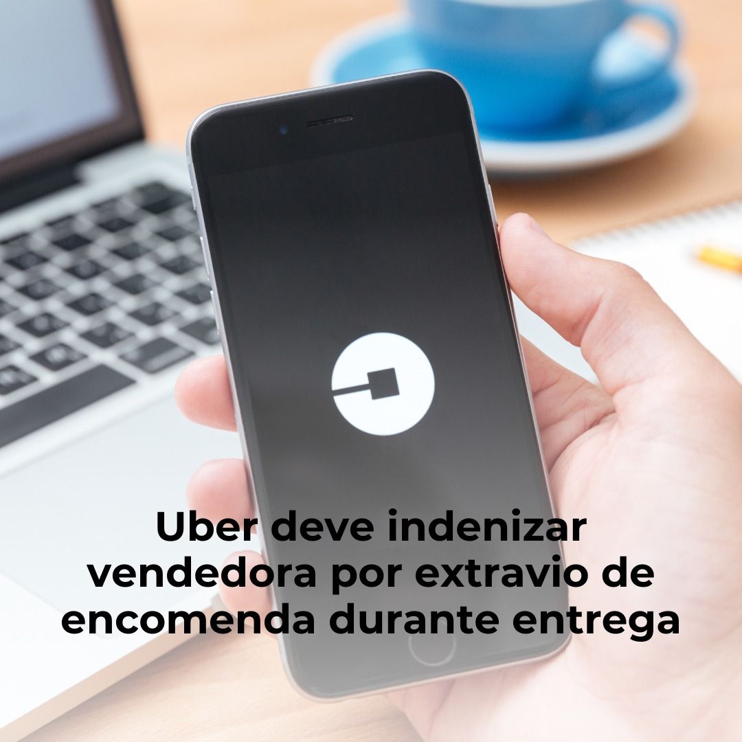 Uber deve indenizar vendedora por extravio de encomenda durante entrega