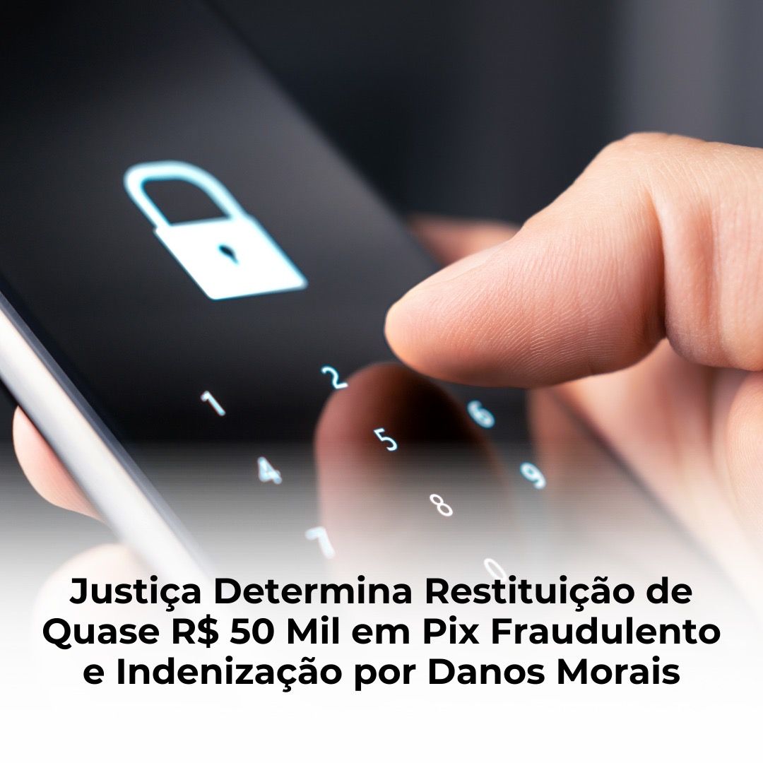 Justiça Determina Restituição de Quase R$ 50 Mil em Pix Fraudulento e Indenização por Danos Morais