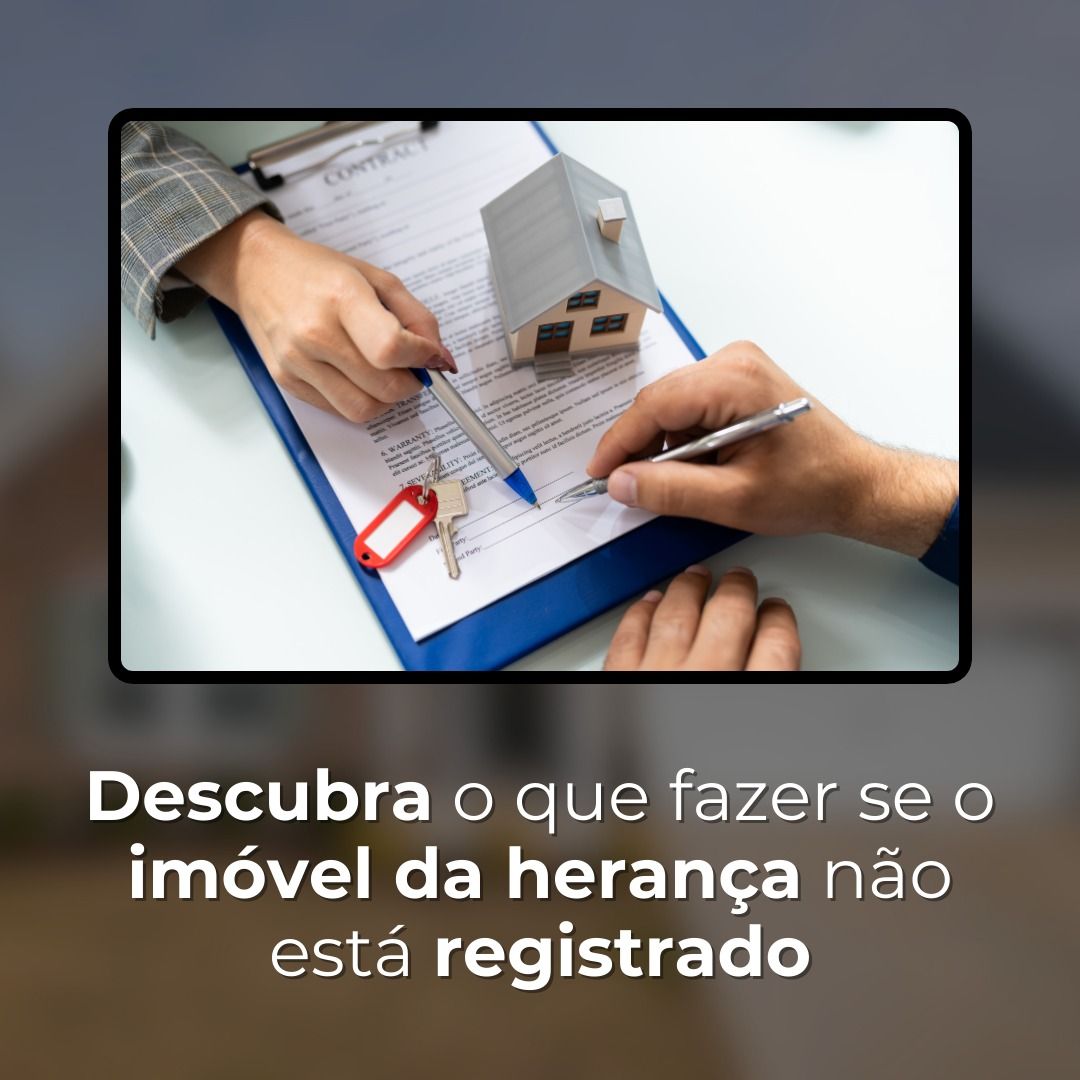 Descubra o que fazer se o imóvel da herança não está registrado