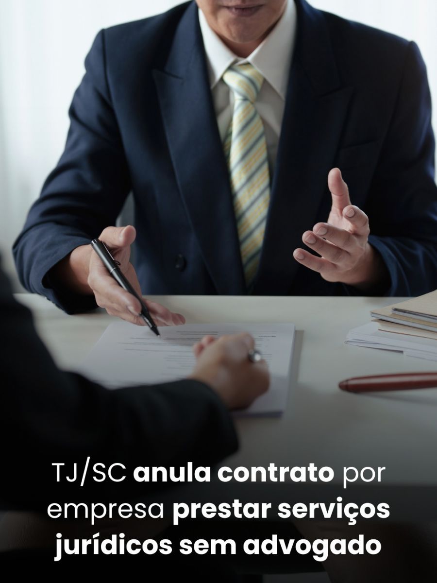 TJ/SC anula contrato por empresa prestar serviços jurídicos sem advogado