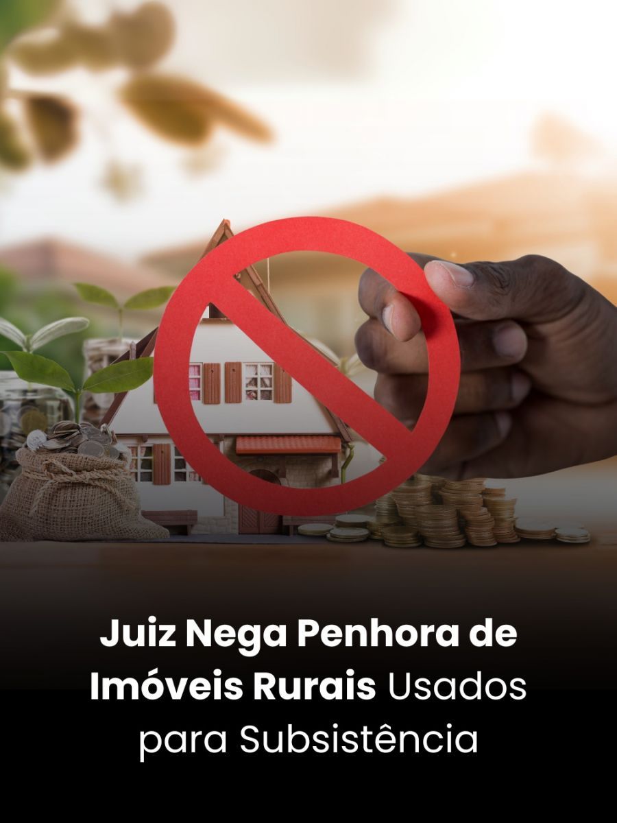 Juiz Nega Penhora de Imóveis Rurais Usados para Subsistência