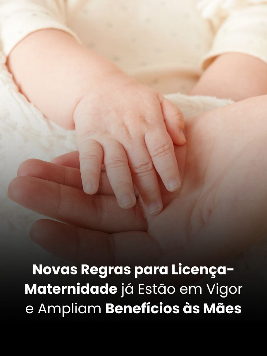 Novas Regras para Licença-Maternidade Já Estão em Vigor e Ampliam Benefícios às Mães