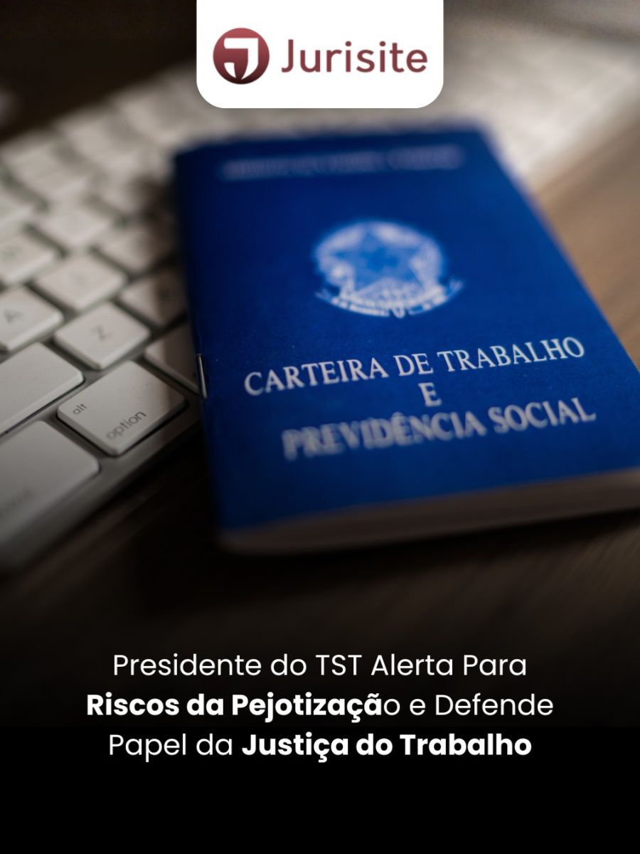 Presidente do TST Alerta Para Riscos da Pejotização e Defende Papel da Justiça do Trabalho