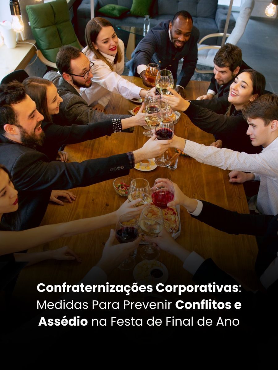 Confraternizações Corporativas: Medidas Para Prevenir Conflitos e Assédio na Festa de Final de Ano