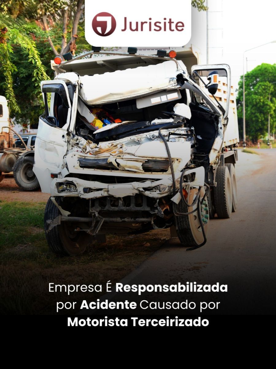 Empresa É Responsabilizada por Acidente Causado por Motorista Terceirizado