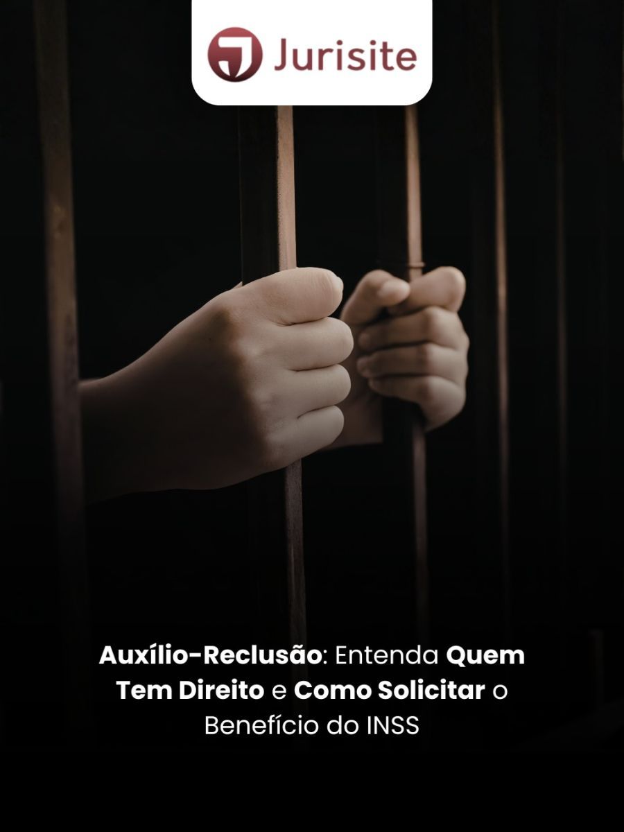 Auxílio-Reclusão: Entenda Quem Tem Direito e Como Solicitar o Benefício do INSS