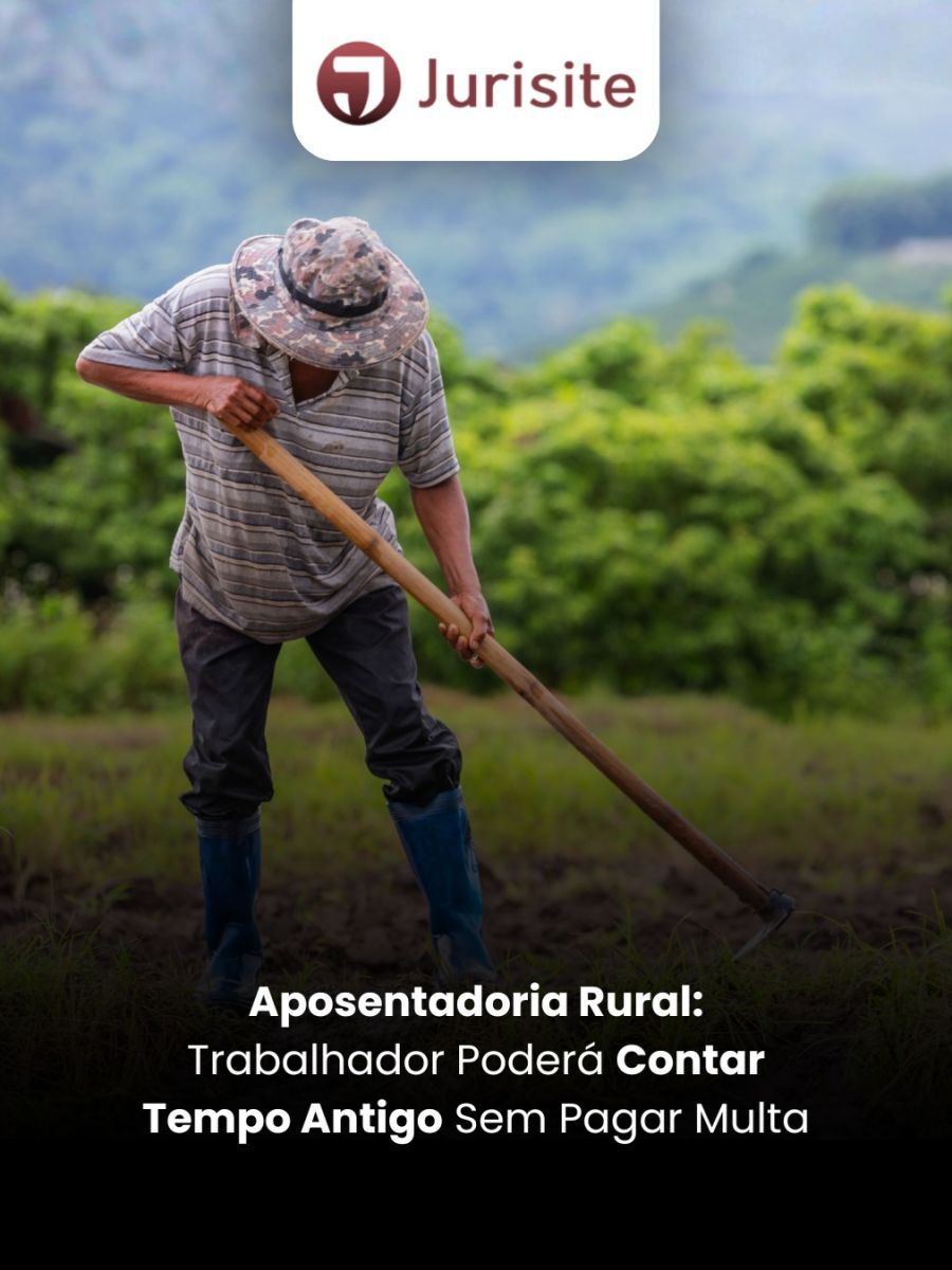 Aposentadoria Rural: Trabalhador Poderá Contar Tempo Antigo Sem Pagar Multa