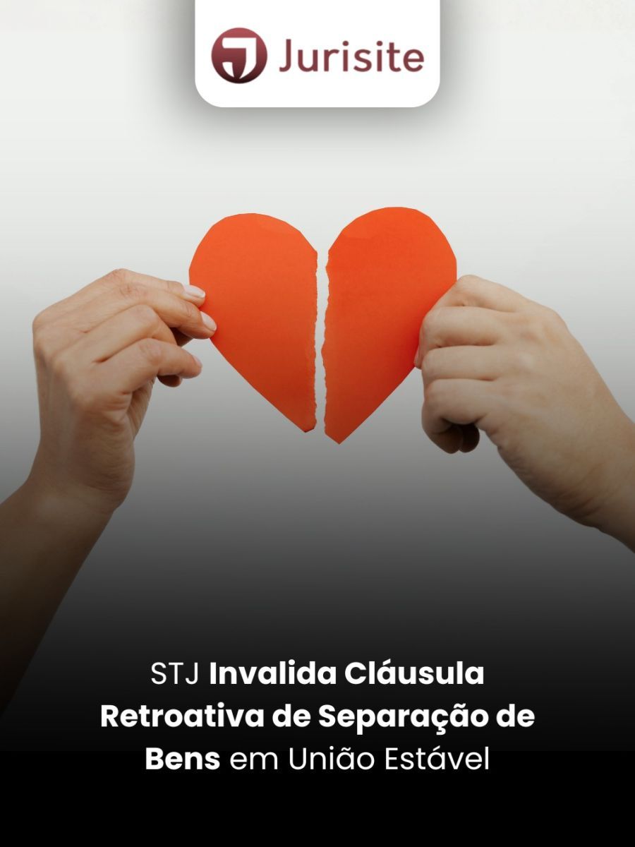 STJ Invalida Cláusula Retroativa de Separação de Bens em União Estável