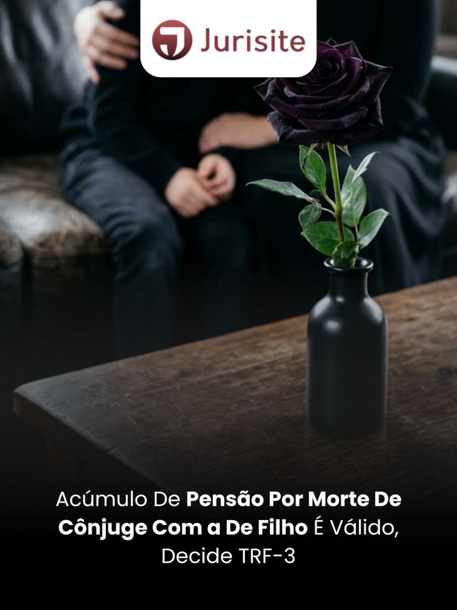 Acúmulo De Pensão Por Morte De Cônjuge Com a De Filho É Válido, Decide TRF-3
