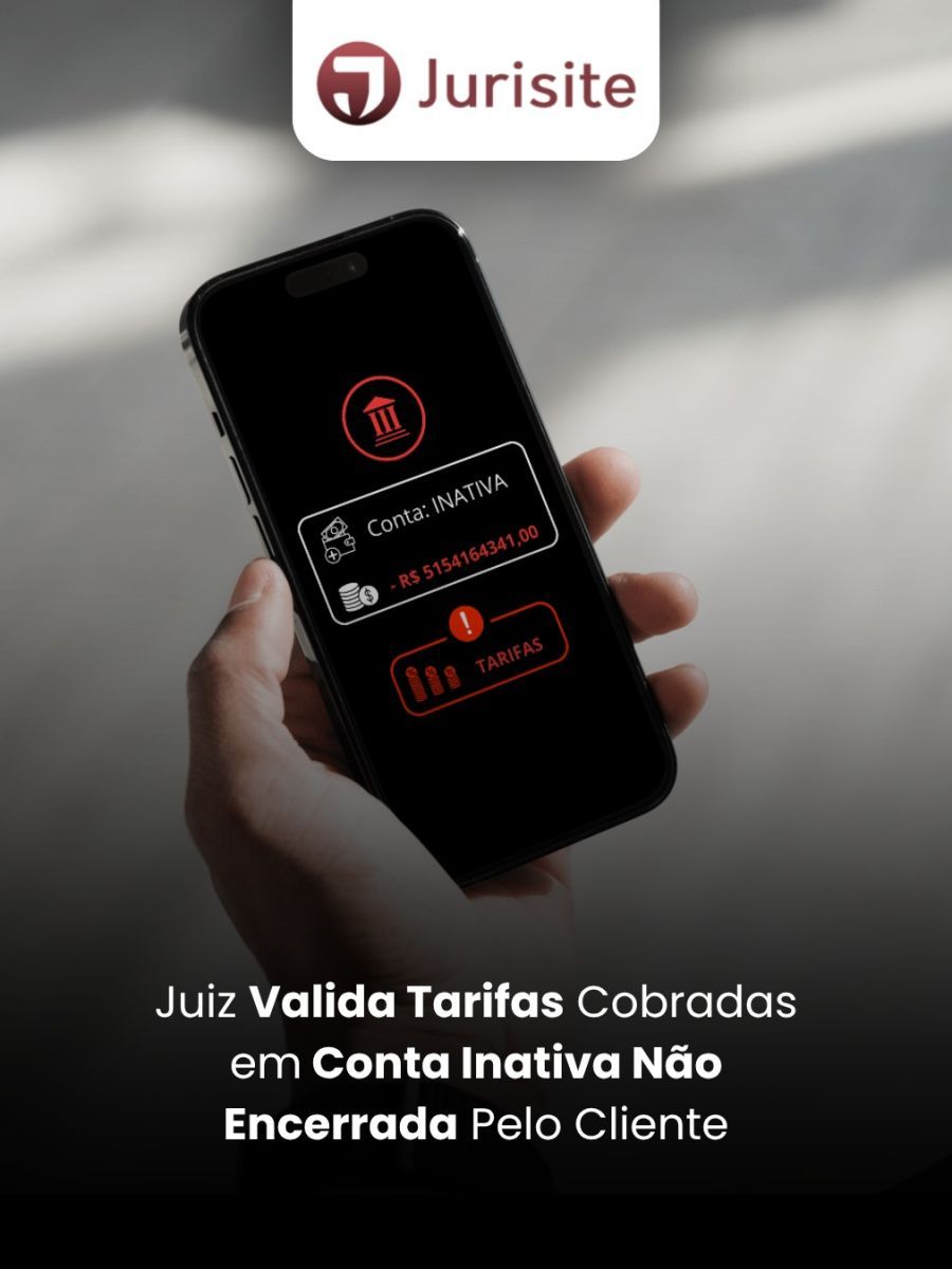 Juiz Valida Tarifas Cobradas em Conta Inativa Não Encerrada Pelo Cliente
